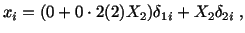 $\displaystyle x_i = (0 + 0 \cdot 2(2)X_2)\delta_{1i} + X_2\delta_{2i}\ ,$