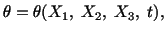 $\displaystyle \theta = \theta (X_1,\ X_2,\ X_3,\ t),$