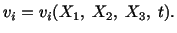 $\displaystyle v_i = v_i (X_1,\ X_2,\ X_3,\ t).$