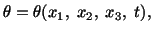 $\displaystyle \theta = \theta(x_1,\ x_2,\ x_3,\ t),$