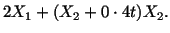 $\displaystyle 2X_1 + (X_2 + 0\cdot 4t)X_2.\nonumber$