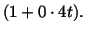 $\displaystyle (1 + 0\cdot 4t).$