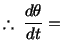 % latex2html id marker 11946
$\displaystyle \therefore\ \frac{d\theta}{dt}=\ $