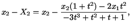 $\displaystyle x_2 - X_2 = x_2 - \frac{x_2(1 + t^2) - 2x_1t^2}{-3t^3 + t^2 + t + 1},$