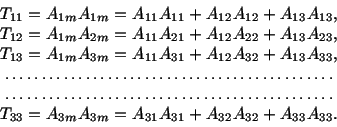 \begin{displaymath}\begin{array}{l} T_{11} = A_{1m}A_{1m} = A_{11} A_{11} + A_{1...
...3m} = A_{31}A_{31} + A_{32} A_{32} + A_{33} A_{33}. \end{array}\end{displaymath}