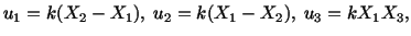 $\displaystyle u_1 = k(X_2-X_1),\ u_2 = k(X_1-X_2),\ u_3 = kX_1X_3,$