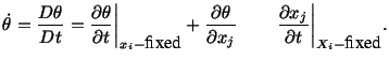 $\displaystyle \dot\theta = \frac{D\theta}{Dt} = \frac{\partial\theta}{\partial ...
...x_j}\hspace{.3in}\frac{\partial x_j}{\partial t}\bigg\vert _{X_i-\mbox{fixed}}.$