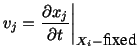 $\displaystyle v_j = \frac{\partial x_j}{\partial t}\bigg\vert _{X_i - \mbox{fixed}}$