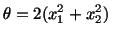 $\displaystyle \theta = 2(x^2_1 + x^2_2)\ $