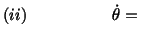 $\displaystyle (ii)\hspace*{.7in} \dot\theta =\ $