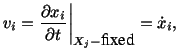 $\displaystyle v_i = \frac{\partial x_i}{\partial t}\bigg\vert _{X_j-\mbox{fixed}} = \dot x_i,$