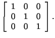 $\displaystyle \left[\begin{array}{ccc} 1 & 0 & 0\\  0 & 1 & 0\\  0 & 0 & 1\end{array}\right].$