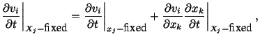 $\displaystyle \frac{\partial v_i}{\partial t}\bigg\vert _{X_j-\mbox{fixed}} = \...
...{\partial x_k}\frac{\partial x_k}{\partial t} \bigg\vert _{X_j-\mbox{fixed}}\ ,$