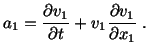 $\displaystyle a_1 = \frac{\partial v_1}{\partial t} + v_1\frac{\partial v_1}{\partial x_1}\ .$