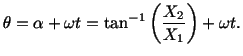 $\displaystyle \theta = \alpha + \omega t = \tan^{-1}\left(\frac{X_2}{X_1}\right) + \omega t.$