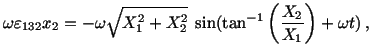 $\displaystyle \omega\varepsilon_{132}x_2 = -\omega\sqrt{X^2_1 + X^2_2}\ \sin(\tan^{-1}\left(\frac{X_2}{X_1}\right) + \omega t)\ ,$