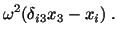 $\displaystyle \omega^2(\delta_{i3}x_3 - x_i)\ .$