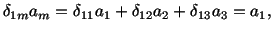 $\displaystyle \delta_{1m}a_m = \delta_{11}a_1 + \delta_{12}a_2 + \delta_{13}a_3 = a_1,$