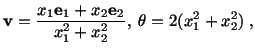 $\displaystyle \mathbf{v} = \frac{x_1\mathbf{e}_1 + x_2\mathbf{e}_2}{x^2_1 + x^2_2},\ \theta = 2(x^2_1 + x^2_2)\ ,$