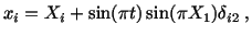 $\displaystyle x_i = X_i + \sin (\pi t) \sin (\pi X_1)\delta_{i2}\ ,$