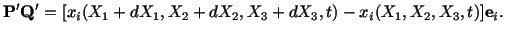 $\displaystyle \mathbf{P}^\prime\mathbf{Q}^\prime = [x_i (X_1 + dX_1,X_2 + dX_2,X_3 + dX_3,t) - x_i (X_1,X_2,X_3,t)]\mathbf{e}_i.$