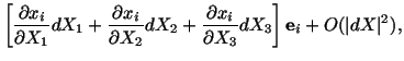 $\displaystyle \left[\frac{\partial x_i}{\partial X_1} dX_1 + \frac{\partial x_i...
...rac{\partial x_i}{\partial X_3} dX_3\right] \mathbf{e}_i + O (\vert dX\vert^2),$