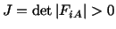 $\displaystyle J = \det \left\vert F_{iA}\right\vert > 0$