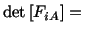 $\displaystyle \det\left[F_{iA}\right] =\ $