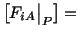 $\displaystyle \left[F_{iA}\big\vert _P\right] =\ $