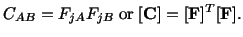 $\displaystyle C_{AB} = F_{jA}F_{jB}\ {\rm or}\ [\mathbf{C}] = [\mathbf{F}]^T [\mathbf{F}].$