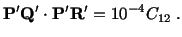 $\displaystyle \mathbf{P}^\prime\mathbf{Q}^\prime\cdot\mathbf{P}^\prime\mathbf{R}^\prime = 10^{-4}C_{12}\ .$