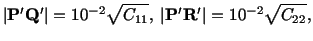 $\displaystyle \vert\mathbf{P}^\prime\mathbf{Q}^\prime \vert = 10^{-2}\sqrt{C_{11}},\ \vert\mathbf{P}^\prime\mathbf{R}^\prime \vert = 10^{-2}\sqrt{C_{22}},$