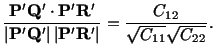 $\displaystyle \frac{\mathbf{P}^\prime\mathbf{Q}^\prime\cdot \mathbf{P}^\prime \...
...{P}^\prime\mathbf{R}^\prime \vert} = \frac{C_{12}}{\sqrt{C_{11}}\sqrt{C_{22}}}.$