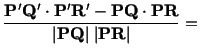 $\displaystyle \frac{\mathbf{P}^\prime\mathbf{Q}^\prime\cdot \mathbf{P}^\prime\m...
...\mathbf{R}}{\vert\mathbf{P}\mathbf{Q}\vert\ \vert\mathbf{P}\mathbf{R}\vert} =\ $