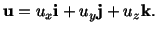 $\displaystyle \mathbf{u} = u_x \mathbf{i} + u_y\mathbf{j} + u_z\mathbf{k}.$