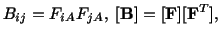 $\displaystyle B_{ij} = F_{iA}F_{jA},\ [\mathbf{B}] = [\mathbf{F}][\mathbf{F}^T],$