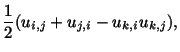 $\displaystyle \frac{1}{2}(u_{i,j} + u_{j,i} - u_{k,i}u_{k,j}),$