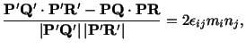 $\displaystyle \frac{\mathbf{P}^\prime\mathbf{Q}^\prime \cdot \mathbf{P}^\prime\...
...e \vert\, \vert\mathbf{P}^\prime\mathbf{R}^\prime \vert}= 2\epsilon_{ij}m_in_j,$