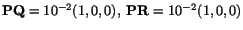 $ \mathbf{P}\mathbf{Q} =
10^{-2}(1,0,0),\ \mathbf{P}\mathbf{R} = 10^{-2}(1,0,0)$