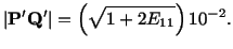 $\displaystyle \vert\mathbf{P}^\prime\mathbf{Q}^\prime \vert = \left(\sqrt{1 + 2E_{11}}\right)10^{-2}.$