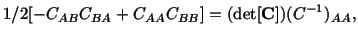 $\displaystyle 1/2[-C_{AB}C_{BA} + C_{AA}C_{BB}] = (\det[\mathbf{C}]) (C^{-1})_{AA},$