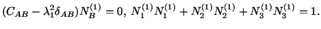 $\displaystyle (C_{AB} - \lambda^2_1\delta_{AB})N^{(1)}_B = 0,\ N^{(1)}_1N^{(1)}_1 + N^{(1)}_2N^{(1)}_2 + N^{(1)}_3N^{(1)}_3 = 1.$