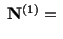 $\displaystyle \ \mathbf{N}^{(1)} =\ $