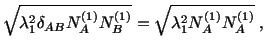 $\displaystyle \sqrt{\lambda^2_1\delta_{AB}N^{(1)}_AN^{(1)}_B} = \sqrt{\lambda^2_1N^{(1)}_AN^{(1)}_A}\ ,$