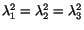 $ \lambda^2_1 = \lambda^2_2 = \lambda^2_3$