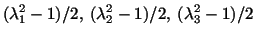 $\displaystyle (\lambda^2_1 - 1)/2,\ (\lambda^2_2 - 1)/2,\ (\lambda^2_3 - 1)/2$