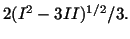 $\displaystyle 2(I^2 - 3II)^{1/2}/3.$