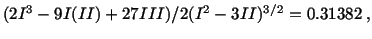 $\displaystyle (2I^3 - 9I(II) + 27 III)/2(I^2 - 3II)^{3/2} = 0.31382\ ,$