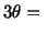 $\displaystyle 3\theta =\ $