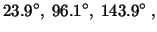 $\displaystyle 23.9^\circ,\ 96.1^\circ,\ 143.9^\circ\ ,$